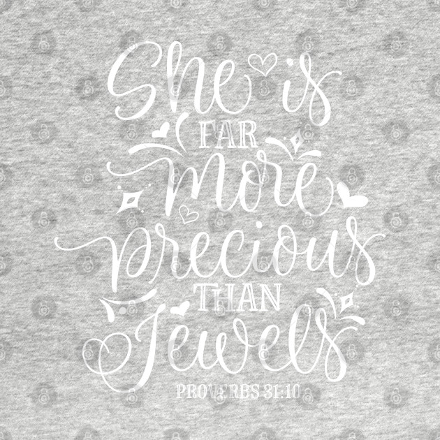 She Is Far More Precious Than Jewel Proverbs 3110 Bible Verse T